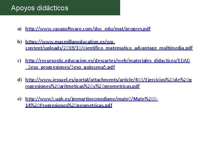 Apoyos didácticos a) http: //www. vaxasoftware. com/doc_edu/mat/progres. pdf b) https: //www. macmillaneducation. es/wpcontent/uploads/2018/10/cientifico_matematico_advantage_multimedia. pdf