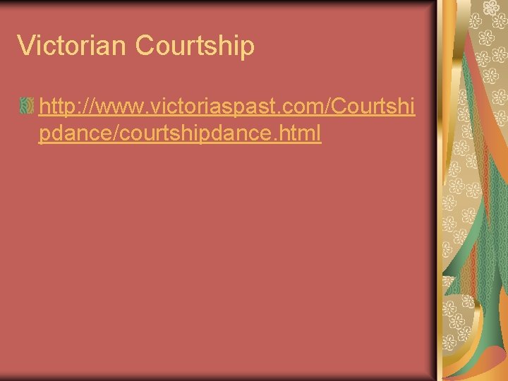 Victorian Courtship http: //www. victoriaspast. com/Courtshi pdance/courtshipdance. html 