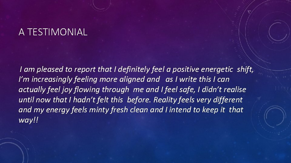 A TESTIMONIAL I am pleased to report that I definitely feel a positive energetic