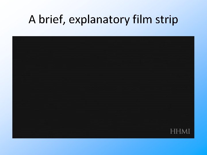 A brief, explanatory film strip 