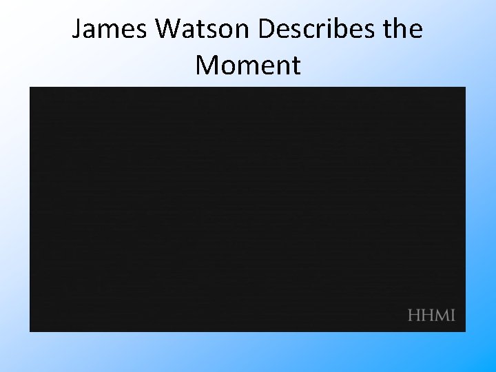 James Watson Describes the Moment 