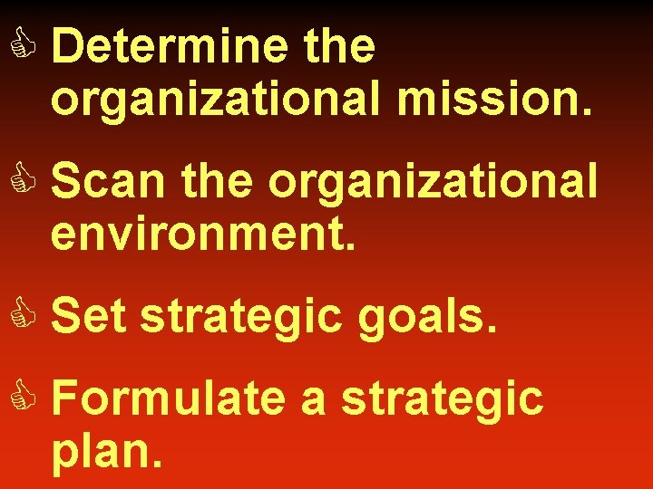 C Determine the organizational mission. C Scan the organizational environment. C Set strategic goals.
