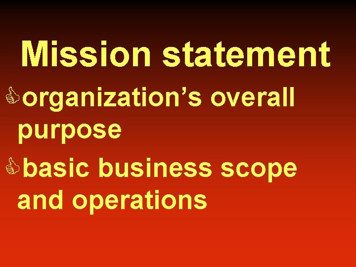 Mission statement Corganization’s overall purpose Cbasic business scope and operations 