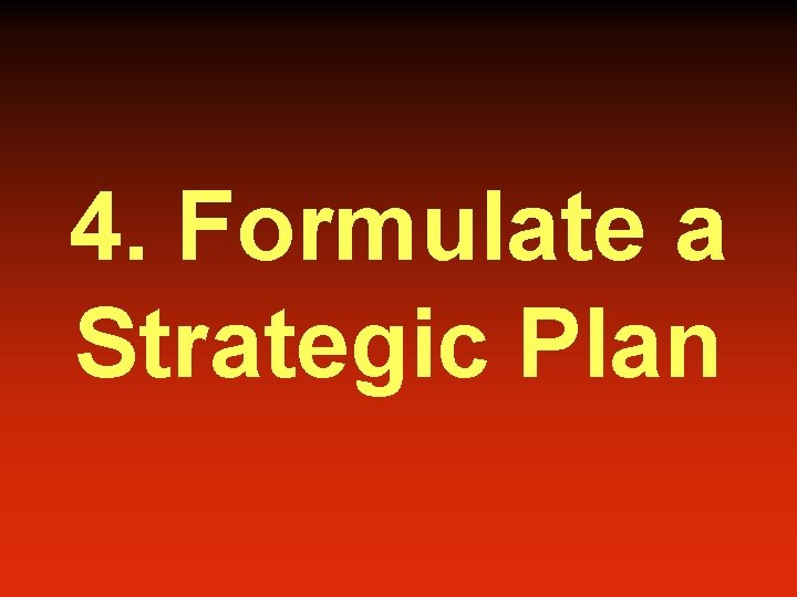 4. Formulate a Strategic Plan 