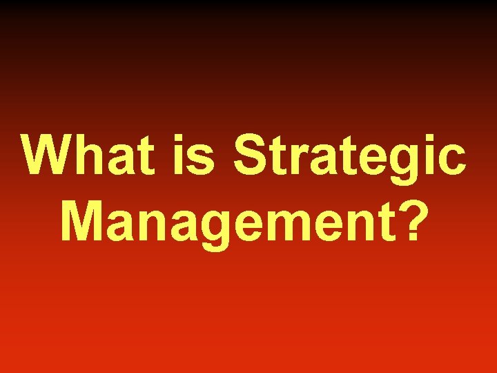 What is Strategic Management? 