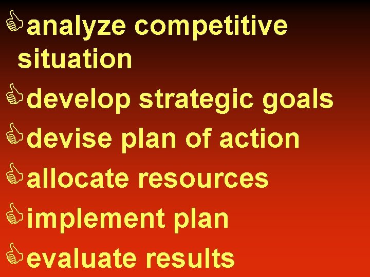 Canalyze competitive situation Cdevelop strategic goals Cdevise plan of action Callocate resources Cimplement plan