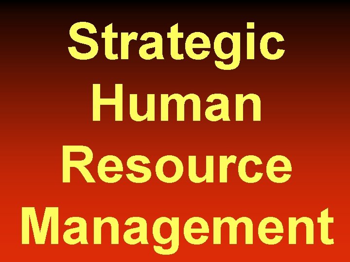 Strategic Human Resource Management 
