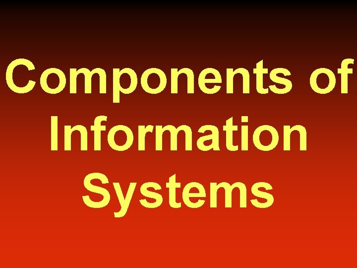 Components of Information Systems 