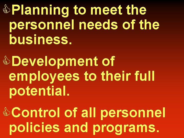 CPlanning to meet the personnel needs of the business. CDevelopment of employees to their