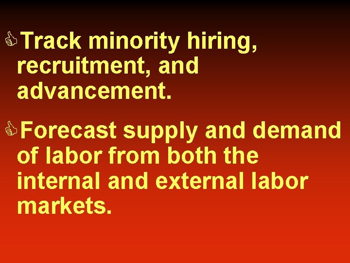 CTrack minority hiring, recruitment, and advancement. CForecast supply and demand of labor from both
