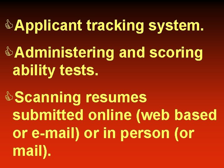 CApplicant tracking system. CAdministering and scoring ability tests. CScanning resumes submitted online (web based