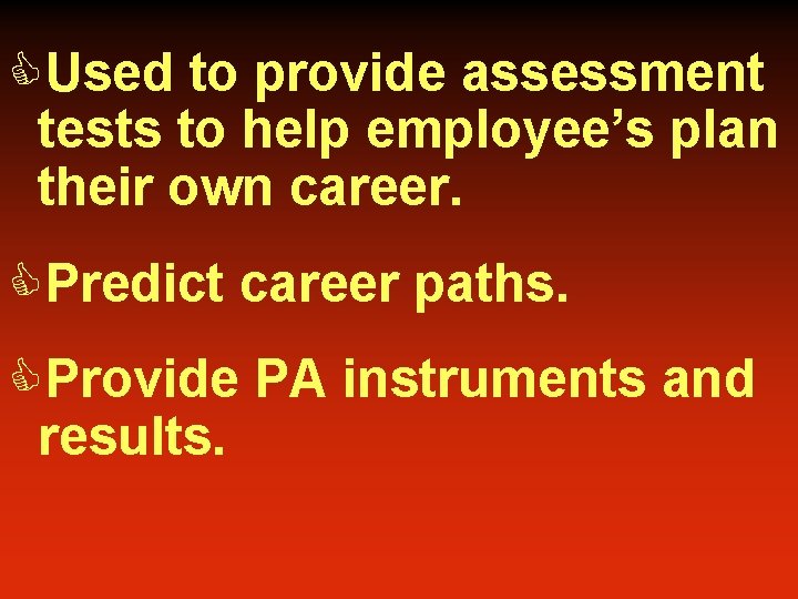 CUsed to provide assessment tests to help employee’s plan their own career. CPredict career