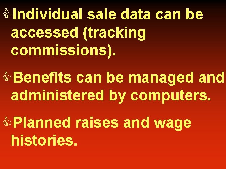 CIndividual sale data can be accessed (tracking commissions). CBenefits can be managed and administered