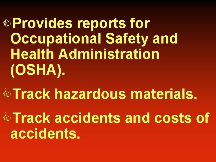 CProvides reports for Occupational Safety and Health Administration (OSHA). CTrack hazardous materials. CTrack accidents