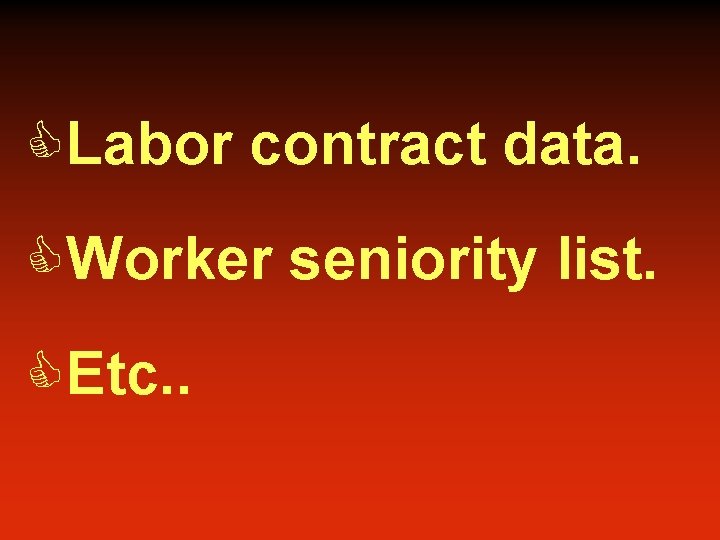 CLabor contract data. CWorker seniority list. CEtc. . 