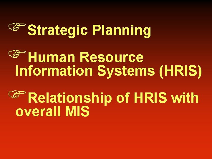 FStrategic Planning FHuman Resource Information Systems (HRIS) FRelationship of HRIS with overall MIS 