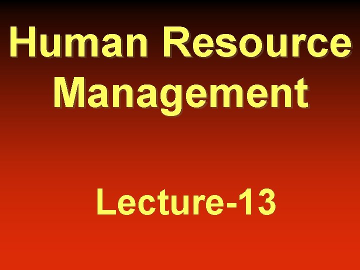 Human Resource Management Lecture-13 