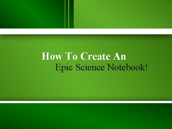 How To Create An Epic Science Notebook! 