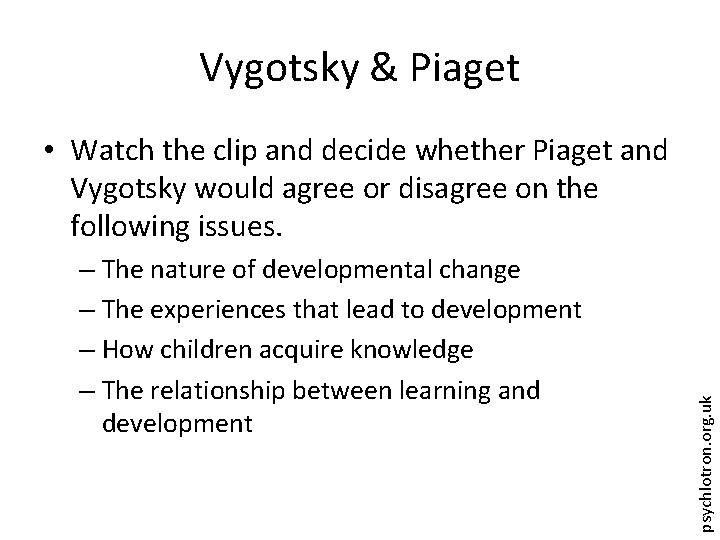 Vygotsky & Piaget – The nature of developmental change – The experiences that lead
