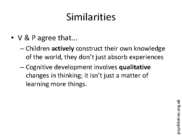 Similarities • V & P agree that. . . psychlotron. org. uk – Children