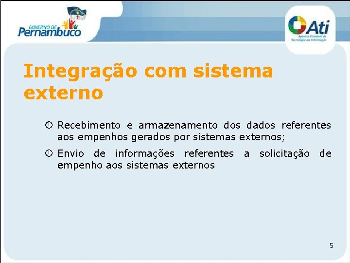 Integração com sistema externo Recebimento e armazenamento dos dados referentes aos empenhos gerados por