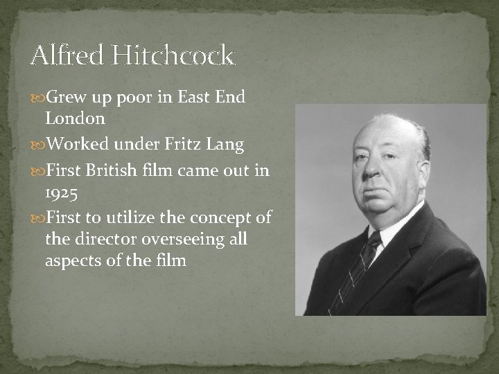 Alfred Hitchcock Grew up poor in East End London Worked under Fritz Lang First Alfred Hitchcock Grew up poor in East End London Worked under Fritz Lang First