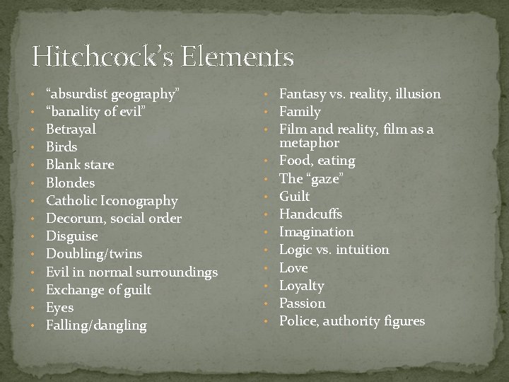 Hitchcock’s Elements • • • • “absurdist geography” “banality of evil” Betrayal Birds Blank Hitchcock’s Elements • • • • “absurdist geography” “banality of evil” Betrayal Birds Blank
