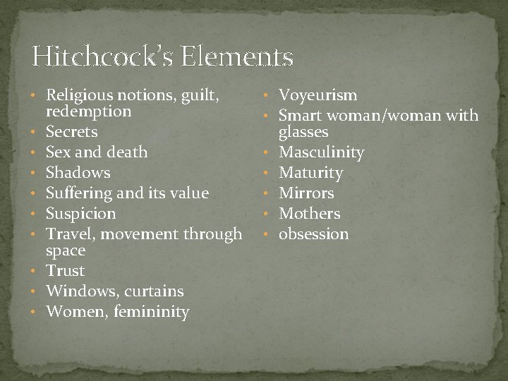 Hitchcock’s Elements • Religious notions, guilt, • • • redemption Secrets Sex and death Hitchcock’s Elements • Religious notions, guilt, • • • redemption Secrets Sex and death