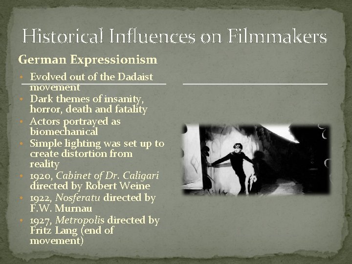 Historical Influences on Filmmakers German Expressionism • Evolved out of the Dadaist • • Historical Influences on Filmmakers German Expressionism • Evolved out of the Dadaist • •