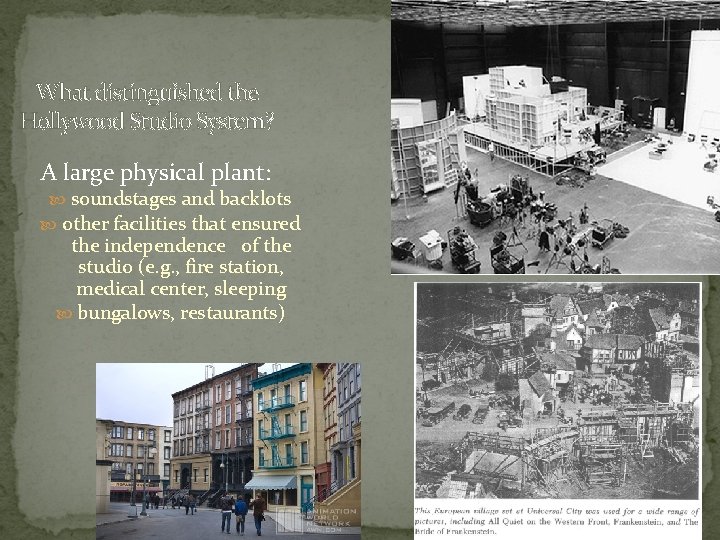 What distinguished the Hollywood Studio System? A large physical plant: soundstages and backlots other What distinguished the Hollywood Studio System? A large physical plant: soundstages and backlots other