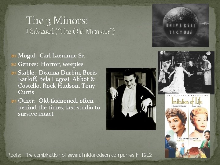 The 3 Minors: Universal (“The Old Monster”) Mogul: Carl Laemmle Sr. Genres: Horror, weepies The 3 Minors: Universal (“The Old Monster”) Mogul: Carl Laemmle Sr. Genres: Horror, weepies