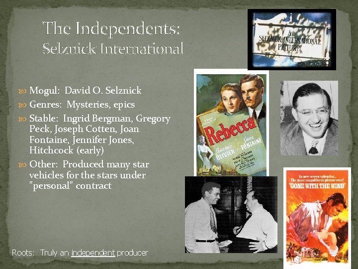 The Independents: Selznick International Mogul: David O. Selznick Genres: Mysteries, epics Stable: Ingrid Bergman, The Independents: Selznick International Mogul: David O. Selznick Genres: Mysteries, epics Stable: Ingrid Bergman,