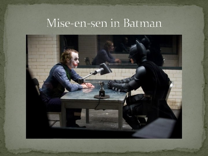Mise-en-sen in Batman Mise-en-sen in Batman