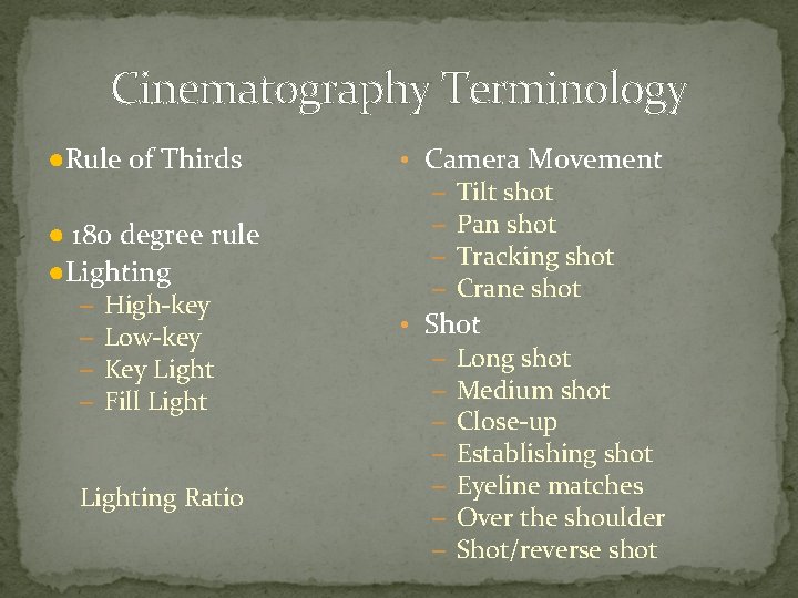 Cinematography Terminology ●Rule of Thirds ● 180 degree rule ●Lighting – – High-key Low-key Cinematography Terminology ●Rule of Thirds ● 180 degree rule ●Lighting – – High-key Low-key