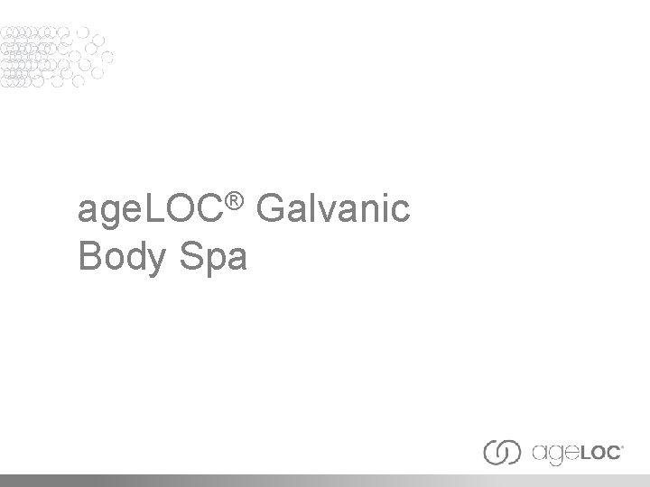 age. LOC® Galvanic Body Spa 