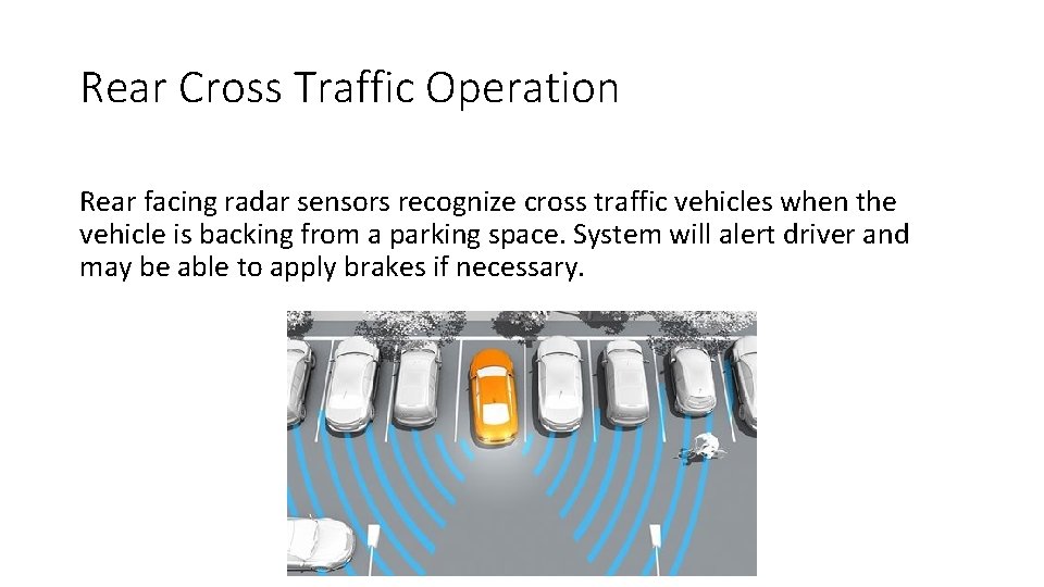 Rear Cross Traffic Operation Rear facing radar sensors recognize cross traffic vehicles when the