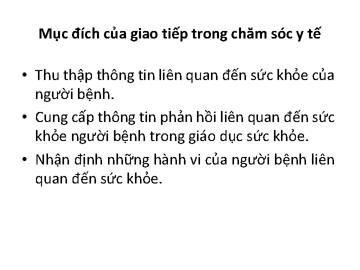 Mục đích của giao tiếp trong chăm sóc y tế • Thu thập thông