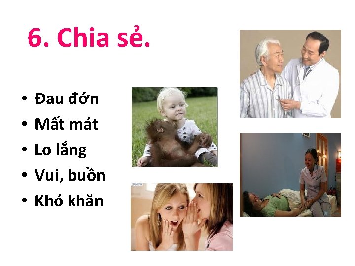 6. Chia sẻ. • • • Đau đớn Mất mát Lo lắng Vui, buồn