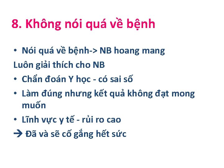8. Không nói quá về bệnh • Nói quá về bệnh-> NB hoang mang 8. Không nói quá về bệnh • Nói quá về bệnh-> NB hoang mang