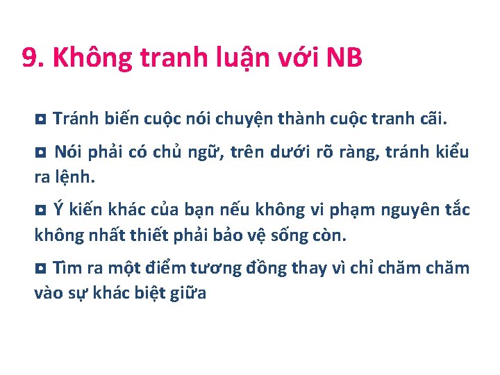 9. Không tranh luận với NB ◘ Tránh biến cuộc nói chuyện thành cuộc