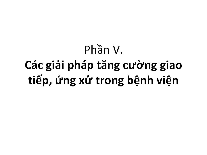 Phần V. Các giải pháp tăng cường giao tiếp, ứng xử trong bệnh viện