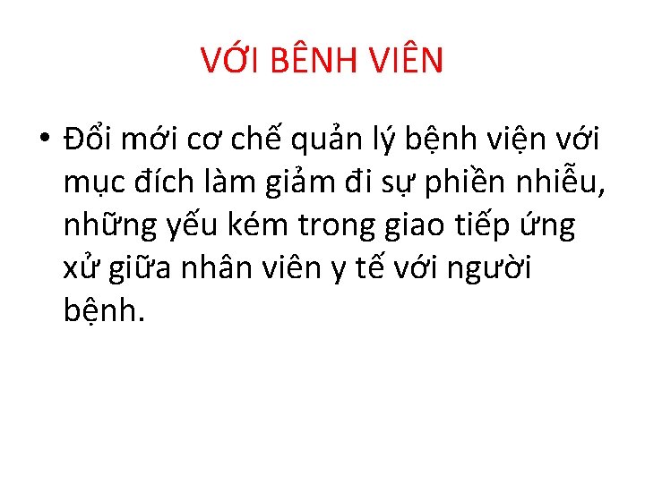 VỚI BÊNH VIÊN • Đổi mới cơ chế quản lý bệnh viện với mục VỚI BÊNH VIÊN • Đổi mới cơ chế quản lý bệnh viện với mục