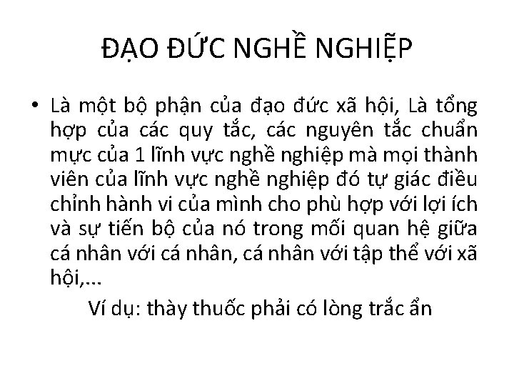 ĐẠO ĐỨC NGHỀ NGHIỆP • Là một bộ phận của đạo đức xã hội, ĐẠO ĐỨC NGHỀ NGHIỆP • Là một bộ phận của đạo đức xã hội,