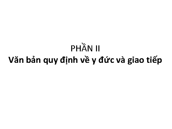 PHẦN II Văn bản quy định về y đức và giao tiếp 