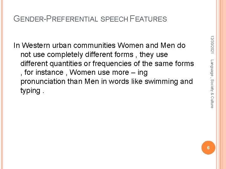 GENDER-PREFERENTIAL SPEECH FEATURES 12/30/2021 Language , Society & Culture In Western urban communities Women