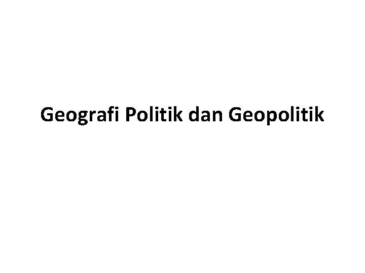 Geografi Politik dan Geopolitik 