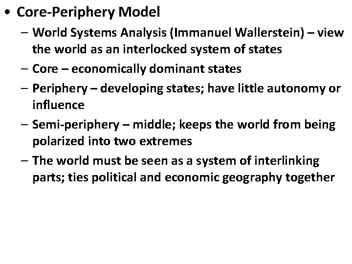  • Core-Periphery Model – World Systems Analysis (Immanuel Wallerstein) – view the world