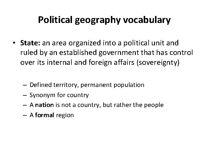 Political geography vocabulary • State: an area organized into a political unit and ruled