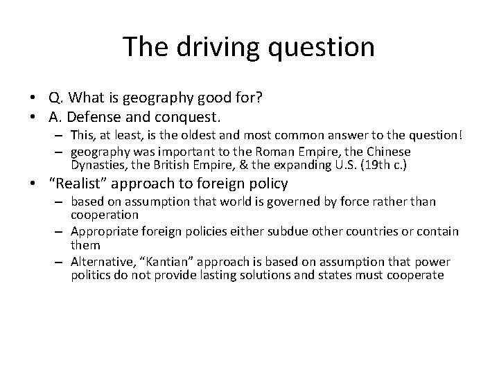 The driving question • Q. What is geography good for? • A. Defense and