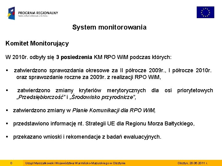 System monitorowania Komitet Monitorujący W 2010 r. odbyły się 3 posiedzenia KM RPO Wi.